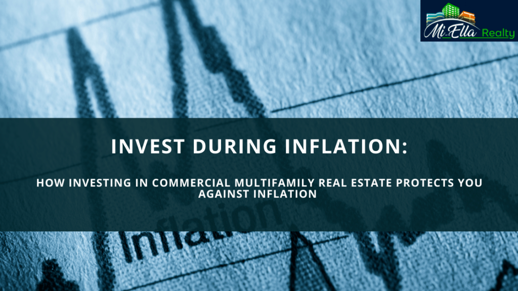 Invest during inflation. How investing in commercial multifamily real estate protects you against inflation. 